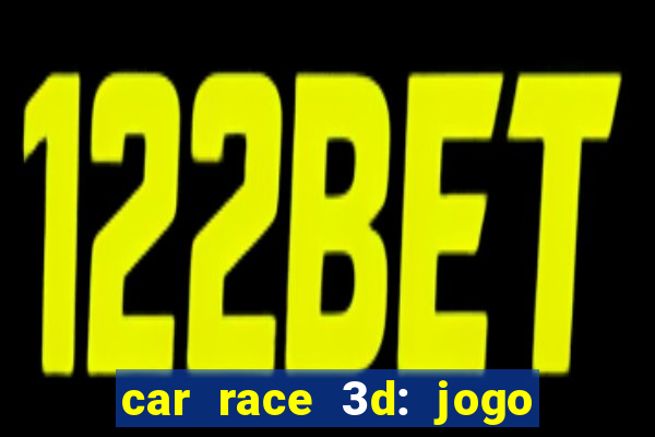 car race 3d: jogo de carros